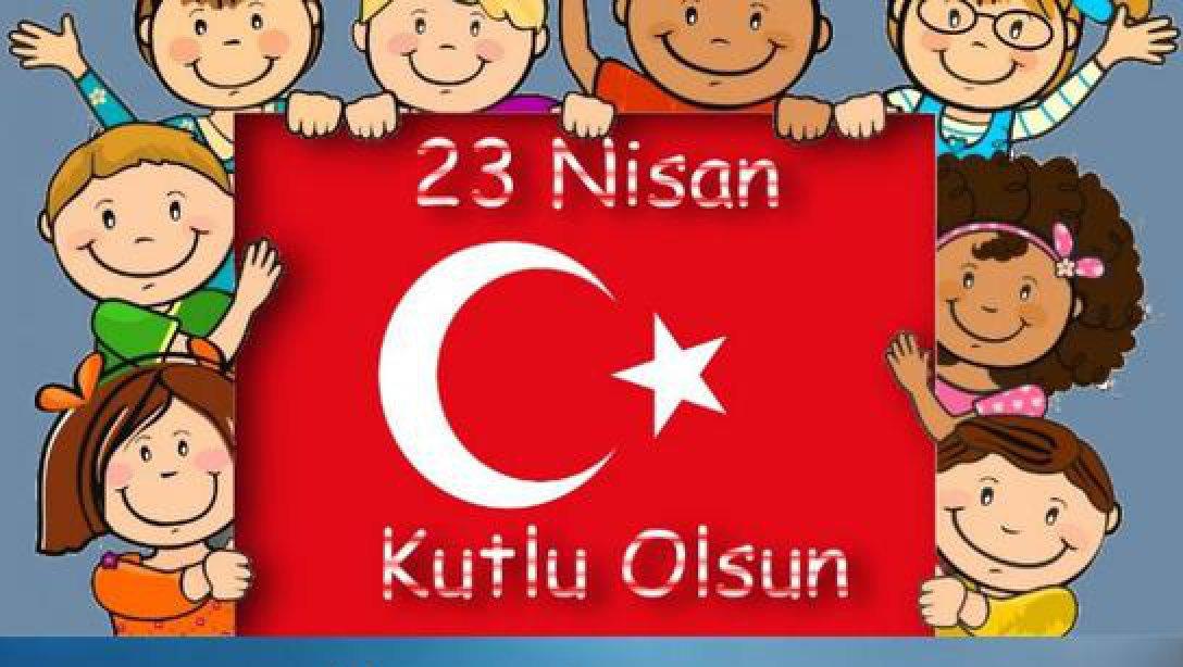 23 Nisan Ulusal Egemenlik ve Çocuk Bayramı Kutlu Olsun 
