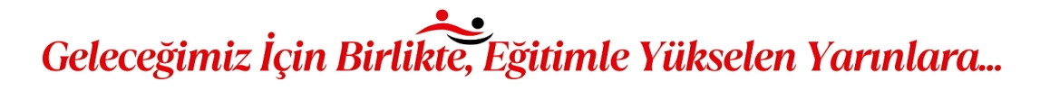 Geleceğimiz İçin Birlikte, Eğitimle Yükselen Yarınlara...